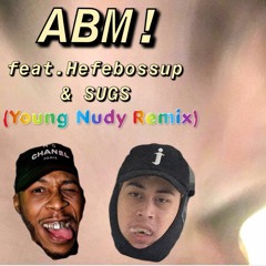 ABM! (feat. Hefebossup & SUGS) (Young Nudy Remix)