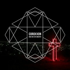 Coroxxon - Dios no esta muerto (Original Mix)