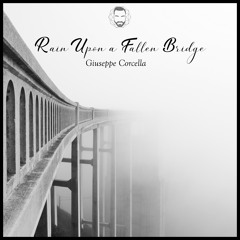 Giuseppe Corcella - Rain Upon a Fallen Bridge