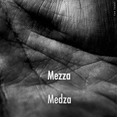 MEZZA MEDZA