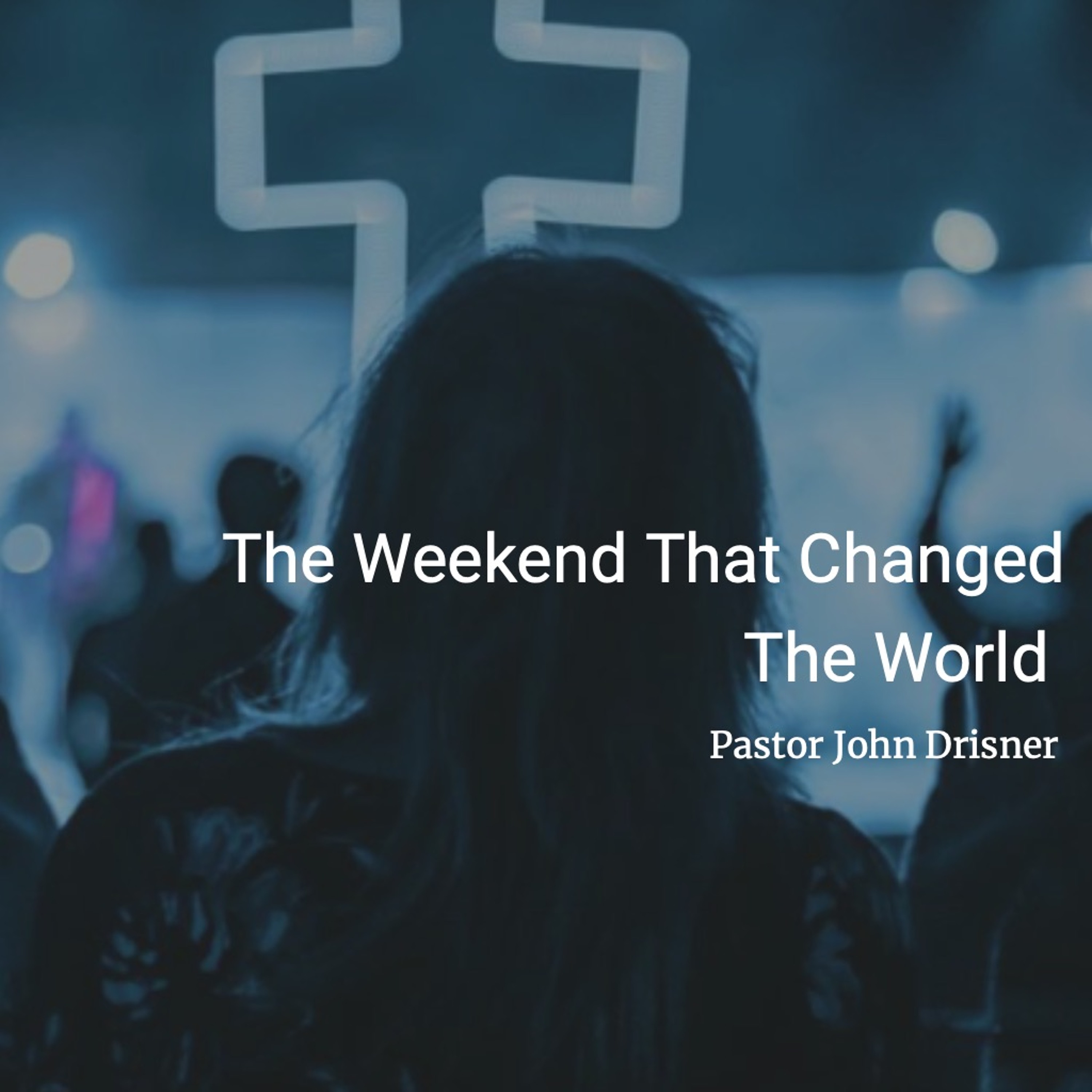 The Weekend That Changed The World - Pastor John 04.21.19 episode artwork