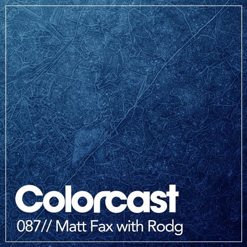 Colorcast 087 with Matt Fax & Rodg