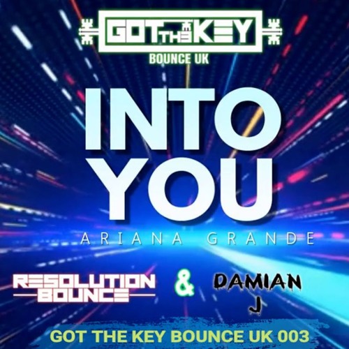 GOT THE KEY 003 - INTO YOU - SJT PROJECT & RESOLUTION BOUNCE