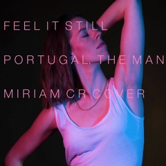 Feel It Still - Portugal. The Man (Cover by Miriam CR)