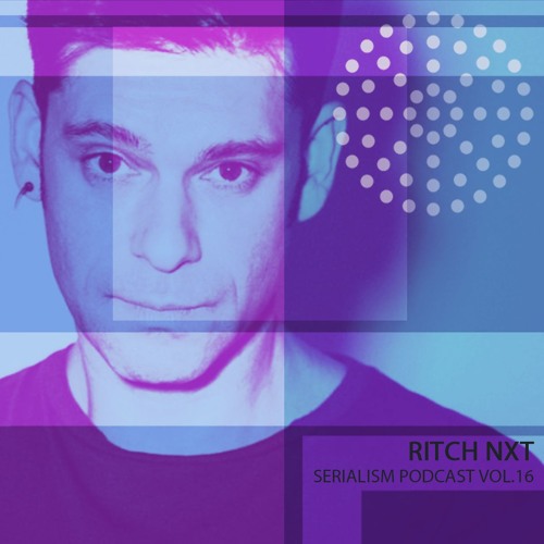 Serialism Podcast Vol.16 - Rich NxT [Recorded live at Serialism São Paulo]