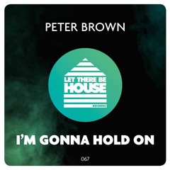 Peter Brown - I'm Gonna Hold On (Original Mix)