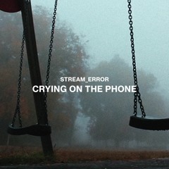 stream_error - crying on the phone