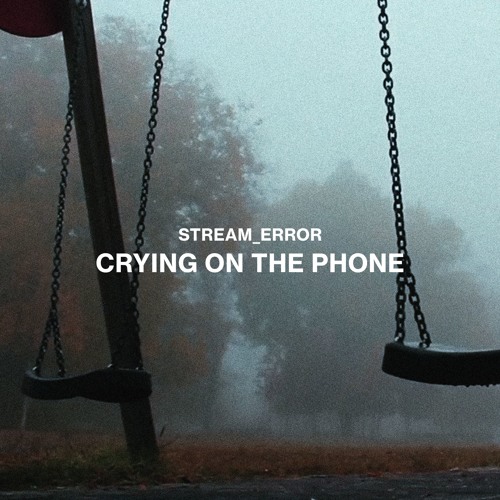 stream_error - crying on the phone