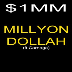Million Dollar - Millyon Dollah (ft Carnage)