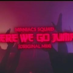 Maniacs Squad - Here We Go Jump (Original Mix).mp3