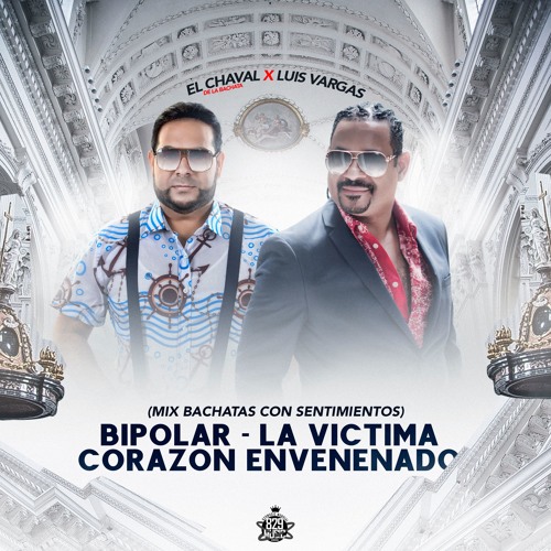Listen to Bipolar, La Víctima, Corazon Envenenado (Mix Bachatas) El Chaval  De La Bachata ❌ Luis Vargas by 829Music Mundial in mi dushi playlist online  for free on SoundCloud
