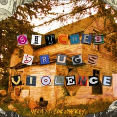 Neck Ft. EDC Lowkey- Bitches Drugs Violence