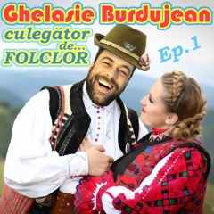 Ghelasie Burdujean Culegător De Folclor - Episodul 1