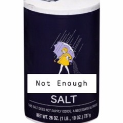 Not Enough Salt (Official)