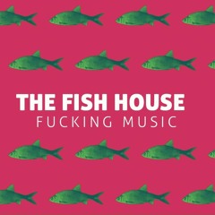 The Fish House - Fucking Music (Original Mix)