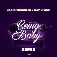 HabibiThvRuler X KAY VLONE - Going Baby (Remix)