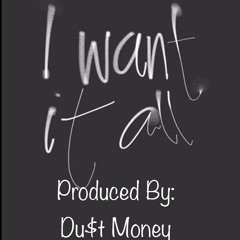 I Want It All