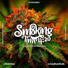 SMOKING TIME 4:20 - 2018 SEP 19 - DJ SCHASKO + DJ FRANS - SC