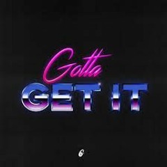 Gotta Get It (MrMrGeekBoy & DeRudy)