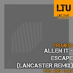 Premiere: Allen IT - Escape (Lancaster Remix) | This And That