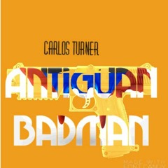 Antiguan Badman -Carlos Turner