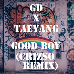 GD X TAEYANG - GOOD BOY (CRIZSO REMIX)