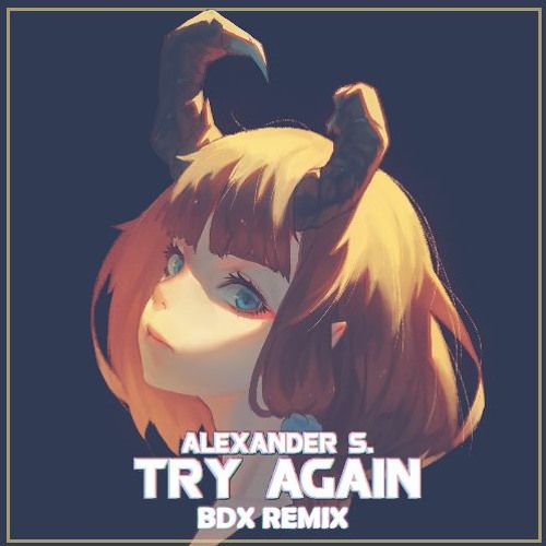 Alexander S. - Try Again (BDX Remix)