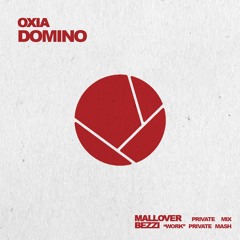Oxia - Domino (Mallover Private Mix & Bezzi "Work" Private Mash)
