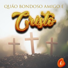Luu Pereira: Quão bondoso Amigo é Cristo