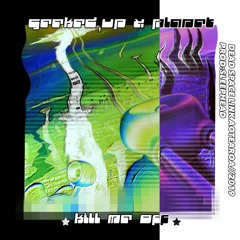 "KILL ME OFF" PLANET x GEEKED"UP (PROD:SLEEPYHEAD)