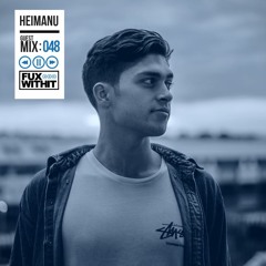 FUXWITHIT Guest Mix: 048 - Heimanu