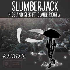 Slumberjack Ft. Claire Ridgely Hide & Seek Remix(prod.RainManMac)