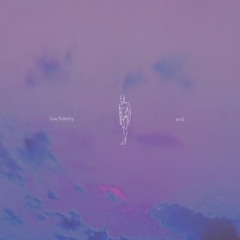 low fidelity (prod. and.)