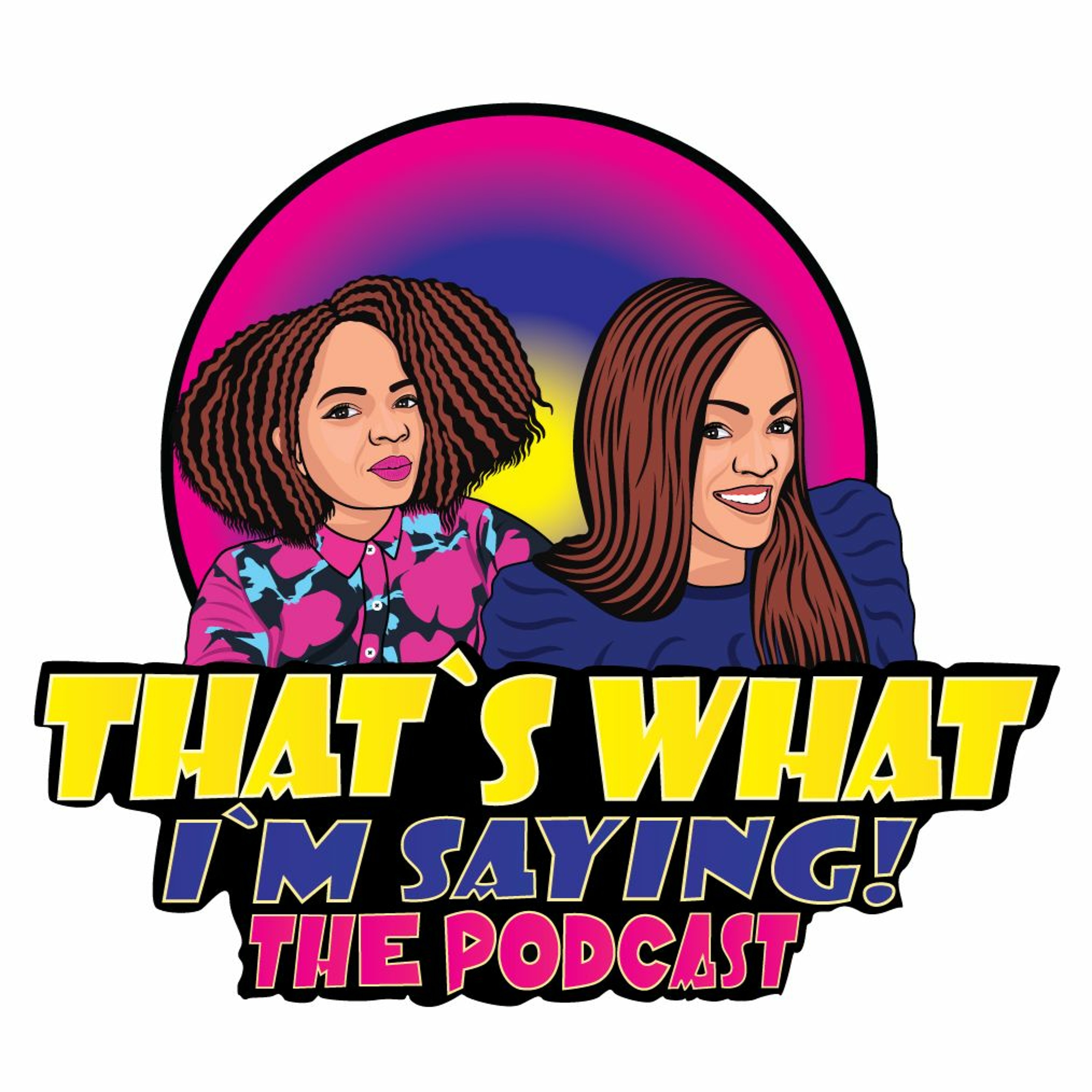 That\'s What I\'m Saying! the podcast