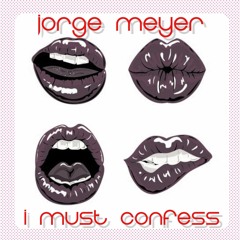 Jorge Meyer - I Must Confess (Free Download)