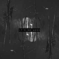 It's No Good