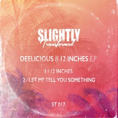 PREMIERE: Deelicious - 12 Inches [Slightly Transformed]