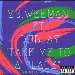Take Me To A Place FT Mr. Weeman