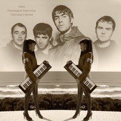 Oasis - Champagne Supernova (Tahnaiya's Mix)