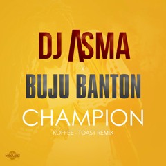 Dj ASMA x  BUJU BANTON - Champion (Toast Remix)