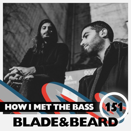 Stream Blade&Beard HOW I MET BASS 151 by HOW I MET THE BASS Listen