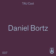 TAU Cast 007 - Daniel Bortz