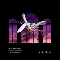 M.O.S. - Fear & Wonder Feat. Jinadu (Superlounge Remix) [Gazgolder Club]