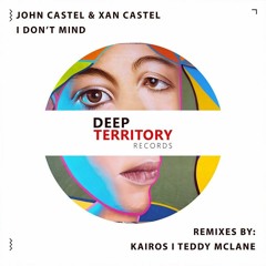 John Castel & Xan Castel - I Don't Mind (original Mix)
