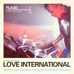 Love International Mix 014: Placid