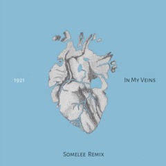 FREE DOWNLOAD: 1921 — In My Veins (Somelee Remix)