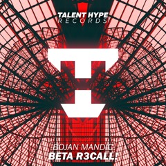 Bojan Mandic - Beta R3call [TALENT HYPE RECORDS]