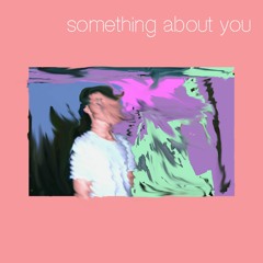 Something About You (feat. Caius Hubris)