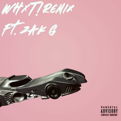WHXT! (REMIX Ft. Zak G)