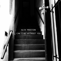 Alex Madison - Can't Be Without You